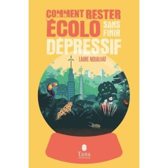 Livre Comment rester écolo sans finir dépressif - un livre qui parle de l'éco-anxiété et des pistes pour reprendre confiance en l'avenir