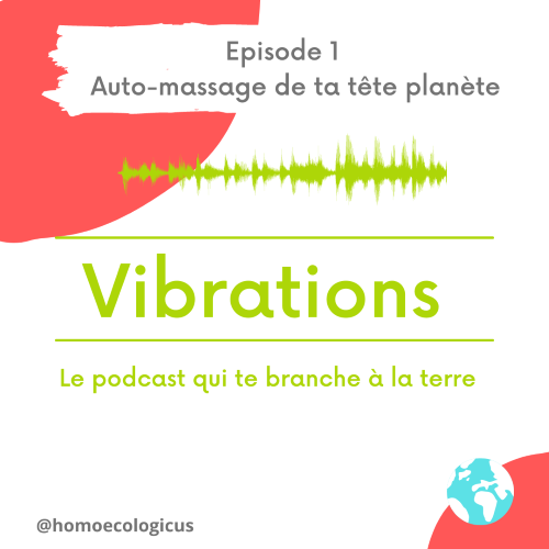 Vibrations - le podcast qui te branche à la terre